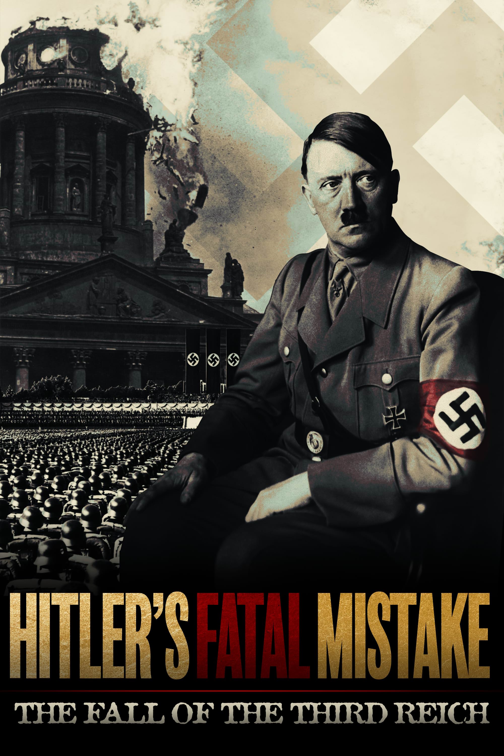     Hitler's Fatal Mistake: The Fall of the Third Reich